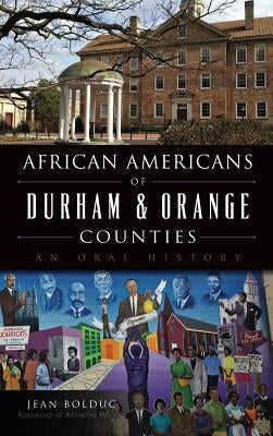 African Americans of Durham & Orange Counties: An Oral History by Bolduc, Jean