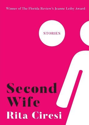 Second Wife: Stories by Ciresi, Rita