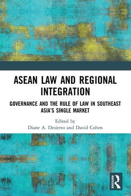 ASEAN Law and Regional Integration: Governance and the Rule of Law in Southeast Asia's Single Market by Cohen, David