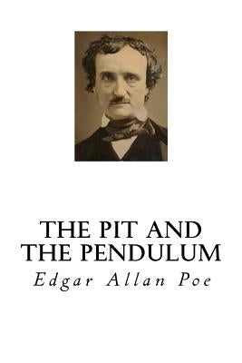 The Pit and the Pendulum by Poe, Edgar Allan