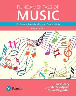 Fundamentals of Music: Rudiments, Musicianship, and Composition by Henry, Earl