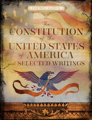 The Constitution of the United States of America and Selected Writings by Editors of Chartwell Books