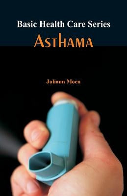 Basic Health Care Series - Asthama by Moen, Juliann