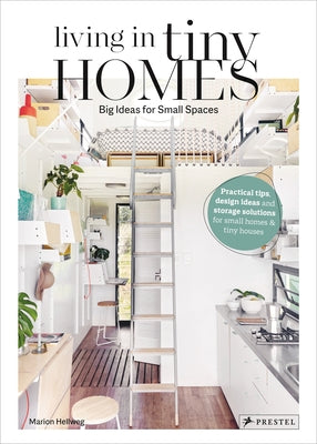 Living in Tiny Homes: Big Ideas for Small Spaces by Hellweg, Marion