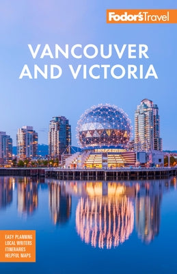 Fodor's Vancouver & Victoria: With Whistler, Vancouver Island & the Okanagan Valley by Fodor's Travel Guides