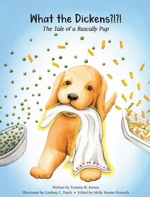 What the Dickens?!?!: The Tale of a Rascally Pup by Kersey, Tammy H.