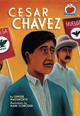 Cesar Chavez by Wadsworth, Ginger