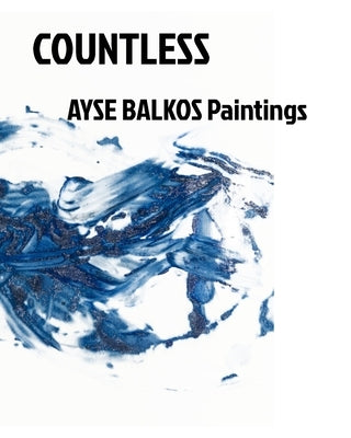 Countless: Ayse Balkos Paintings by Balkos, Ayse