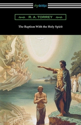 The Baptism With the Holy Spirit by Torrey, R. a.