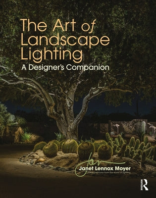 The Art of Landscape Lighting: A Designer's Companion by Lennox Moyer, Janet