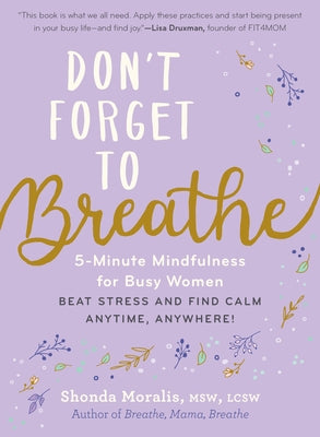 Don't Forget to Breathe: 5-Minute Mindfulness for Busy Women - Beat Stress and Find Calm Anytime, Anywhere! by Moralis, Shonda