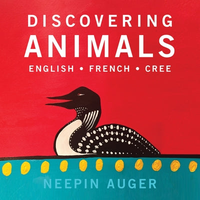 Discovering Animals: English * French * Cree by Auger, Neepin