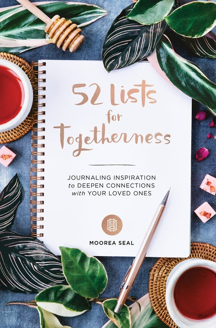 52 Lists for Togetherness: Journaling Inspiration to Deepen Connections with Your Loved Ones (a Weekly Guided Mindfulness and Positivity Journal by Seal, Moorea