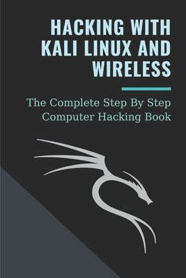 Hacking With Kali Linux And Wireless: The Complete Step By Step Computer Hacking Book: Hacking Techniques by Boumthavee, Joanne