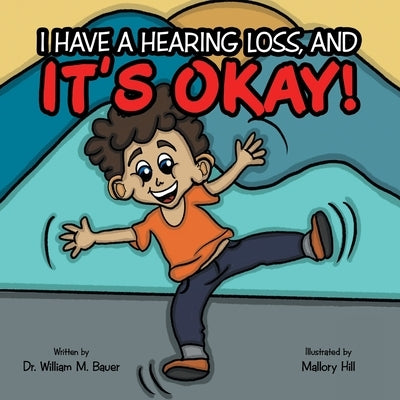 It's Okay!: I Have a Hearing Loss, And by Bauer, William M.