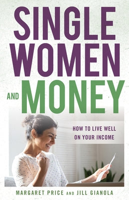 Single Women and Money: How to Live Well on Your Income by Price, Margaret