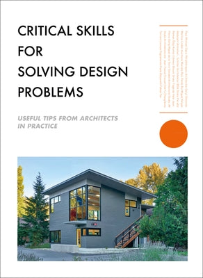 Critical Skills for Solving Design Problems: Useful Tips from Architects in Practice by Davis, Paul Michael