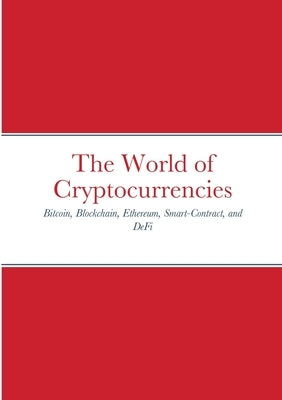 The World of Cryptocurrencies: Bitcoin, Blockchain, Ethereum, Smart-Contract, and DeFi by Amyot, Jean-Francois Joseph
