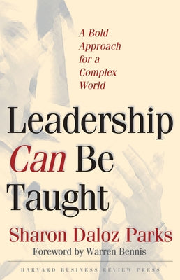 Leadership Can Be Taught: A Bold Approach for a Complex World by Parks, Sharon Daloz