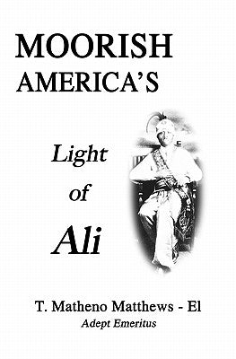 Moorish America's Light of Ali by Matthews-El, T. Matheno