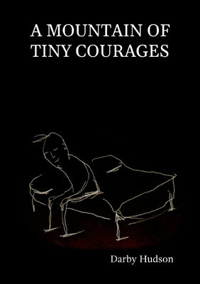 A Mountain Of Tiny Courages by Hudson, Darby