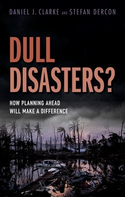 Dull Disasters?: How Planning Ahead Will Make a Difference by Clarke, Daniel J.