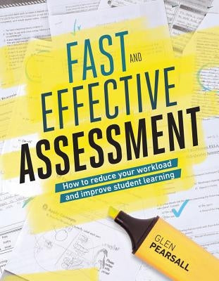 Fast and Effective Assessment: How to Reduce Your Workload and Improve Student Learning by Pearsall, Glen