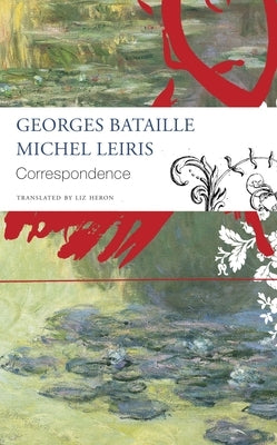 Correspondence: Georges Bataille and Michel Leiris by Bataille, Georges