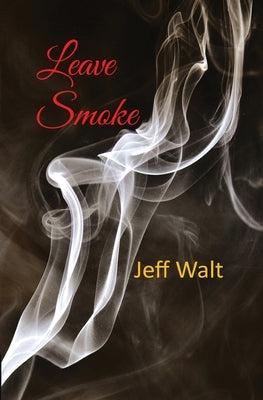 Leave Smoke by Walt, Jeff