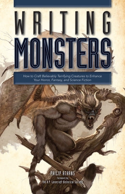 Writing Monsters: How to Craft Believably Terrifying Creatures to Enhance Your Horror, Fantasy, an D Science Fiction by Athans, Philip