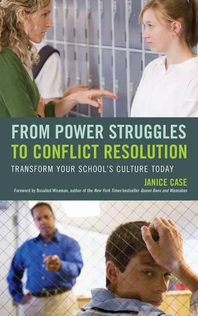 From Power Struggles to Conflict Resolution: Transform Your School's Culture Today by Case, Janice