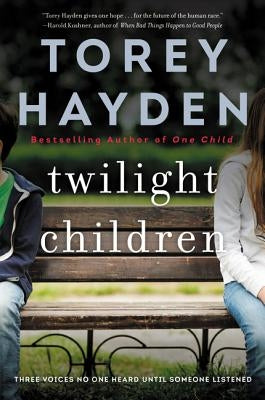 Twilight Children: Three Voices No One Heard Until Someone Listened by Hayden, Torey