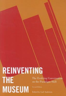Reinventing the Museum: The Evolving Conversation on the Paradigm Shift by Anderson, Gail