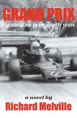 Grand Prix: Formula One in the deadly years by Melville, Richard