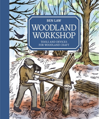 Woodland Workshop: Tools and Devices for Woodland Craft by Law, Ben