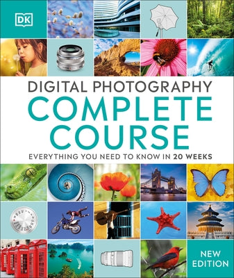 Digital Photography Complete Course: Learn Everything You Need to Know in 20 Weeks by DK