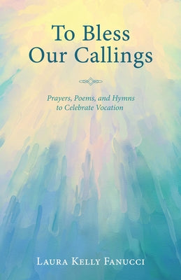 To Bless Our Callings by Fanucci, Laura Kelly