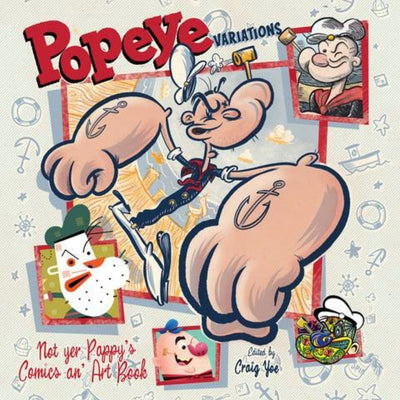 Popeye Variations: Not Yer Pappy's Comics An' Art Book by Yoe, Craig