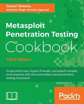 Metasploit Penetration Testing Cookbook - Third Edition by Teixeira, Daniel