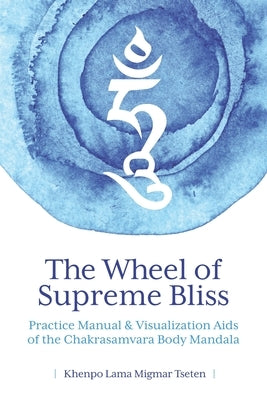The Wheel of Supreme Bliss Practice Manual & Visualization Aids of the Chakrasamvara Body Mandala by Tseten, Lama Migmar