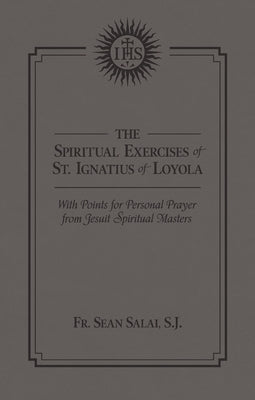 The Spiritual Exercises of St. Ignatius of Loyola: With Points for Personal Prayer from Jesuit Spiritual Masters by Salai, Sean M.