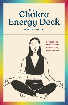 The Chakra Energy Deck: 64 Poses and Meditations to Balance Mind, Body, and Spirit by Miller, Olivia H.