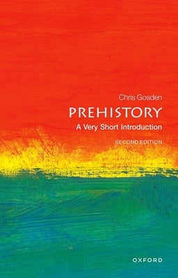 Prehistory: A Very Short Introduction by Gosden, Chris