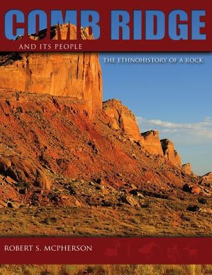 Comb Ridge and Its People: The Ethnohistory of a Rock by McPherson, Robert