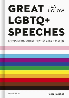 Great LGBTQ+ Speeches: Empowering Voices That Engage and Inspire by Uglow, Tea