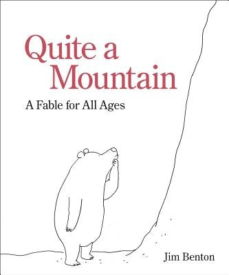 Quite a Mountain: A Fable for All Ages by Benton, Jim