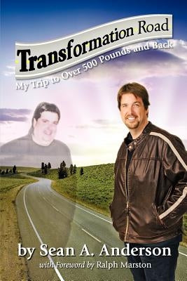 Transformation Road - My Trip to Over 500 Pounds and Back by Anderson, Sean A.