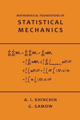 Mathematical Foundations of Statistical Mechanics by Khinchin, A.