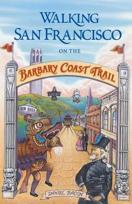 Walking San Francisco on the Barbary Coast Trail by Bacon, Daniel