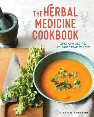The Herbal Medicine Cookbook: Everyday Recipes to Boost Your Health by Hess, Susan